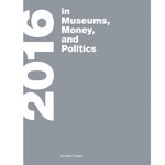 Book cover of 2016 in Museums, Money, and Politics by Andrea Fraser (Westreich Wagner Publications, the CCA Wattis Institute for Contemporary Arts, and the MIT Press, 2018)