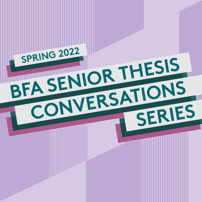 Promotional graphic for Spring 2022 BFA Senior Thesis Conversations Series.