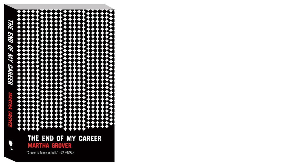 Book cover of The End of My Career, by Martha Grover (MFA Writing 2011).